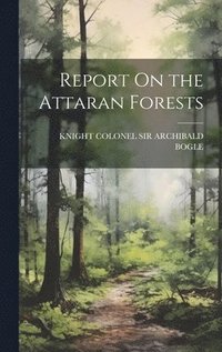 bokomslag Report On the Attaran Forests