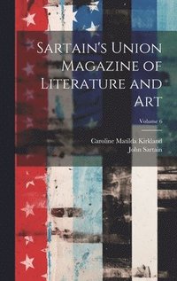 bokomslag Sartain's Union Magazine of Literature and Art; Volume 6