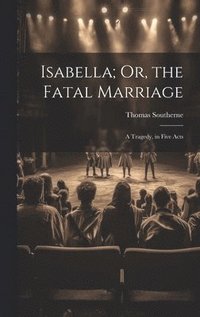 bokomslag Isabella; Or, the Fatal Marriage