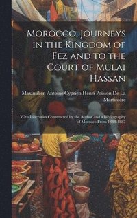 bokomslag Morocco, Journeys in the Kingdom of Fez and to the Court of Mulai Hassan