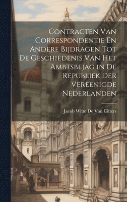 bokomslag Contracten Van Correspondentie En Andere Bijdragen Tot De Geschiedenis Van Het Ambtsbejag in De Republiek Der Vereenigde Nederlanden