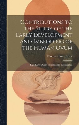 Contributions to the Study of the Early Development and Imbedding of the Human Ovum 1