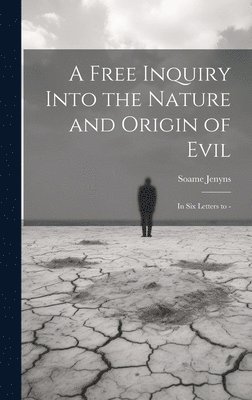 bokomslag A Free Inquiry Into the Nature and Origin of Evil