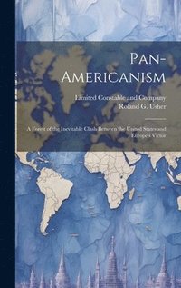 bokomslag Pan-Americanism; a Forest of the Inevitable Clash Between the United States and Europe's Victor