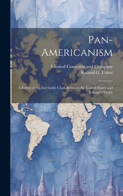 Pan-Americanism; a Forest of the Inevitable Clash Between the United States and Europe's Victor 1
