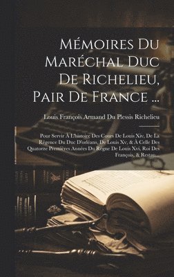 Mmoires Du Marchal Duc De Richelieu, Pair De France ... 1