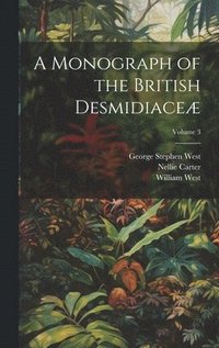 bokomslag A Monograph of the British Desmidiace; Volume 3
