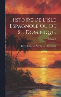 bokomslag Histoire De L'isle Espagnole Ou De St. Dominique; Volume 1