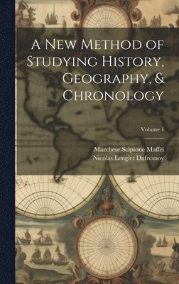 bokomslag A New Method of Studying History, Geography, & Chronology; Volume 1