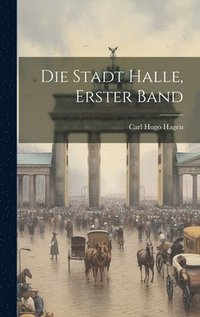 bokomslag Die Stadt Halle, erster Band