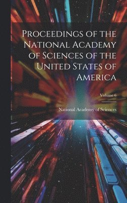 National Academy of Sciences (U S - Proceedings of the National Academy of Sciences of the United States of America; Volume 6, Inbunden