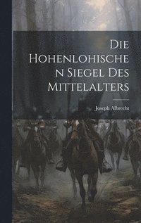 bokomslag Die hohenlohischen Siegel des Mittelalters