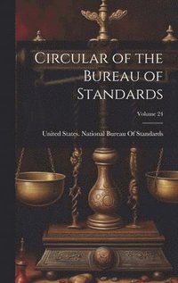 bokomslag Circular of the Bureau of Standards; Volume 24