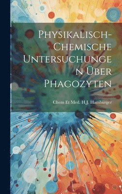 bokomslag Physikalisch-chemische Untersuchungen ber Phagozyten