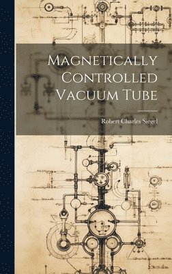 bokomslag Magnetically Controlled Vacuum Tube