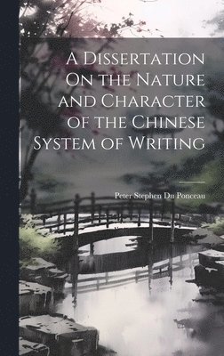 Peter Stephen Du Ponceau - Dissertation On the Nature and Character of the Chinese System of Writing, Inbunden