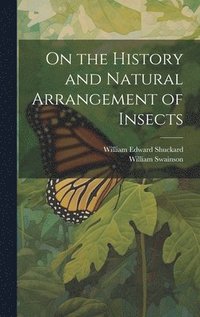 bokomslag On the History and Natural Arrangement of Insects