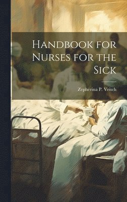 Handbook for Nurses for the Sick 1