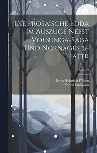 bokomslag Die Prosaische Edda Im Auszuge Nebst Volsunga-Saga Und Nornagests-Thttr; Volume 2