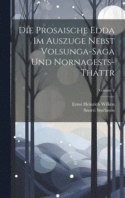 Snorri Sturluson, Ernst Heinrich Wilken - Die Prosaische Edda Im Auszuge Nebst Volsunga-Saga Und Nornagests-Tháttr; Volume 2, Inbunden
