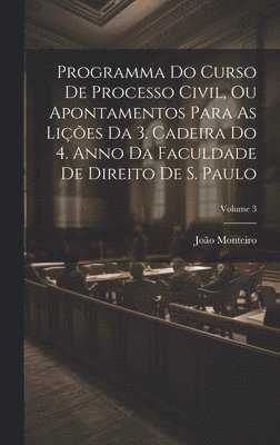 bokomslag Programma Do Curso De Processo Civil, Ou Apontamentos Para As Lies Da 3. Cadeira Do 4. Anno Da Faculdade De Direito De S. Paulo; Volume 3