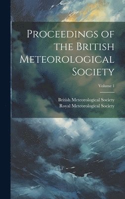 Proceedings of the British Meteorological Society; Volume 1 1