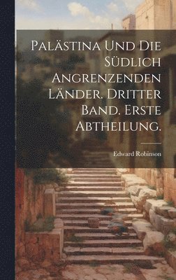 Edward Robinson - Palästina und die südlich angrenzenden Länder. Dritter Band. Erste Abtheilung., Inbunden