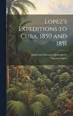 bokomslag Lopez's Expeditions to Cuba, 1850 and 1851