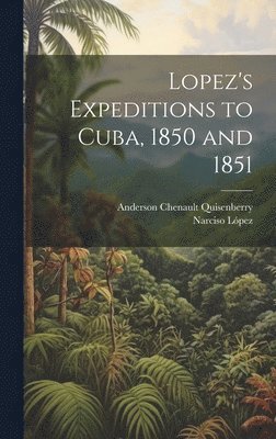 Lopez's Expeditions to Cuba, 1850 and 1851 1