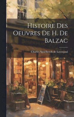 Histoire Des Oeuvres De H. De Balzac 1