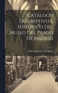 bokomslag Catlogo Descriptivo  Histrico Del Museo Del Prado De Madrid