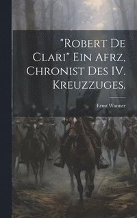 bokomslag &quot;Robert de Clari&quot; ein afrz, Chronist des IV. Kreuzzuges.