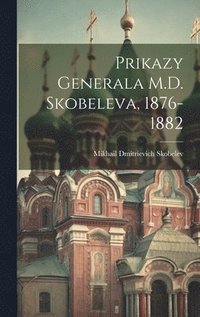 bokomslag Prikazy Generala M.D. Skobeleva, 1876-1882