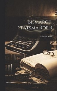 bokomslag Bismarck, Statsmanden