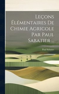 bokomslag Leons lmentaires De Chimie Agricole Par Paul Sabatier ...