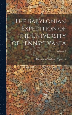 bokomslag The Babylonian Expedition of the University of Pennsylvania; Volume 5