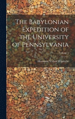 Babylonian Expedition of the University of Pennsylvania; Volume 5