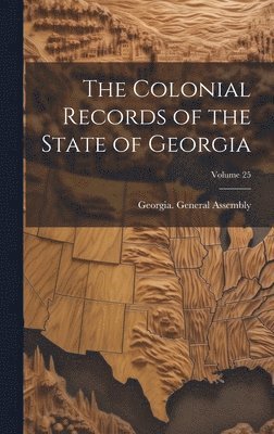 bokomslag Colonial Records of the State of Georgia; Volume 25