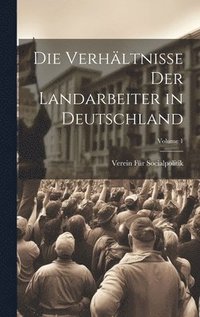 bokomslag Die Verhltnisse Der Landarbeiter in Deutschland; Volume 1