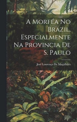 bokomslag Morféa No Brazil, Especialmente Na Provincia De S. Paulo