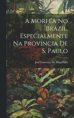 A Morfa No Brazil, Especialmente Na Provincia De S. Paulo 1