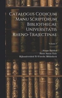 bokomslag Catalogus Codicum Manu Scriptorum Bibliothecae Universitatis Rheno-Trajectinae; Volume 1