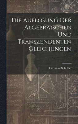 Die Auflsung der algebraischen und transzendenten Gleichungen 1