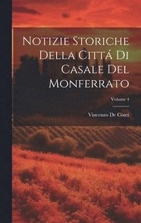 bokomslag Notizie Storiche Della Citt Di Casale Del Monferrato; Volume 4