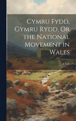 Cymru Fydd, Gymru Rydd, Or the National Movement in Wales 1