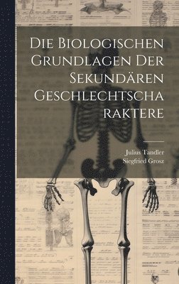 Julius Tandler, Siegfried Grosz - Biologischen Grundlagen Der Sekundären Geschlechtscharaktere, Inbunden