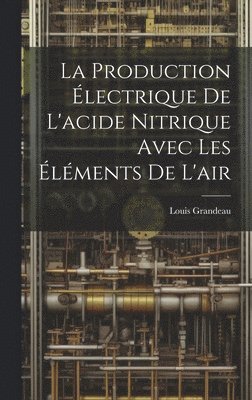 bokomslag La Production lectrique De L'acide Nitrique Avec Les lments De L'air