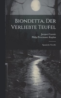 Jacques Cazotte, Philip Provenance Kaplan - Biondetta, Der Verliebte Teufel, Inbunden