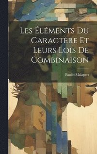 bokomslag Les lments Du Caractre Et Leurs Lois De Combinaison
