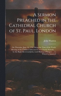 A Sermon Preached in the Cathedral Church of St. Paul, London 1
